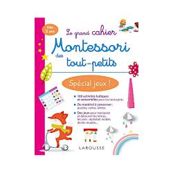 LE GRAND CAHIER MONTESSORI DES TOUT-PETITS - SPÉCIAL JEUX !